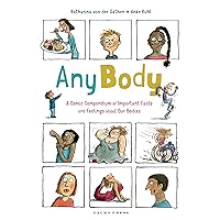 Any Body: A Comic Compendium of Important Facts and Feelings about Our Bodies Any Body: A Comic Compendium of Important Facts and Feelings about Our Bodies Paperback