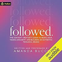 Followed: The Content Creator's Guide to Being Seen, Facing Judgment, and Building an Authentic Personal Brand Followed: The Content Creator's Guide to Being Seen, Facing Judgment, and Building an Authentic Personal Brand Paperback Audible Audiobook Kindle