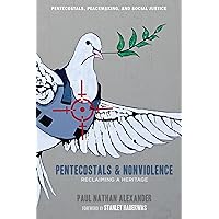 Pentecostals and Nonviolence: Reclaiming a Heritage (Pentecostals, Peacemaking, and Social Justice Book 5) Pentecostals and Nonviolence: Reclaiming a Heritage (Pentecostals, Peacemaking, and Social Justice Book 5) Kindle Hardcover Paperback