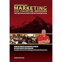 Extraordinary Marketing for Financial Advisors: Mile High Maverick Guide to Ultimate Marketing Success
