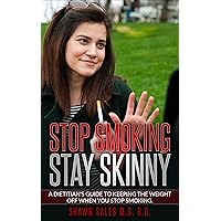 Stop Smoking Stay Skinny: A Dietitian's guide to keeping the weight off when you stop smoking Stop Smoking Stay Skinny: A Dietitian's guide to keeping the weight off when you stop smoking Kindle Audible Audiobook Paperback