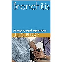 Bronchitis: An easy to read explanation Bronchitis: An easy to read explanation Kindle
