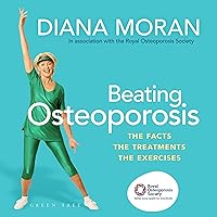 Beating Osteoporosis: The Facts, the Treatments, the Exercises Beating Osteoporosis: The Facts, the Treatments, the Exercises Audible Audiobook Kindle Paperback