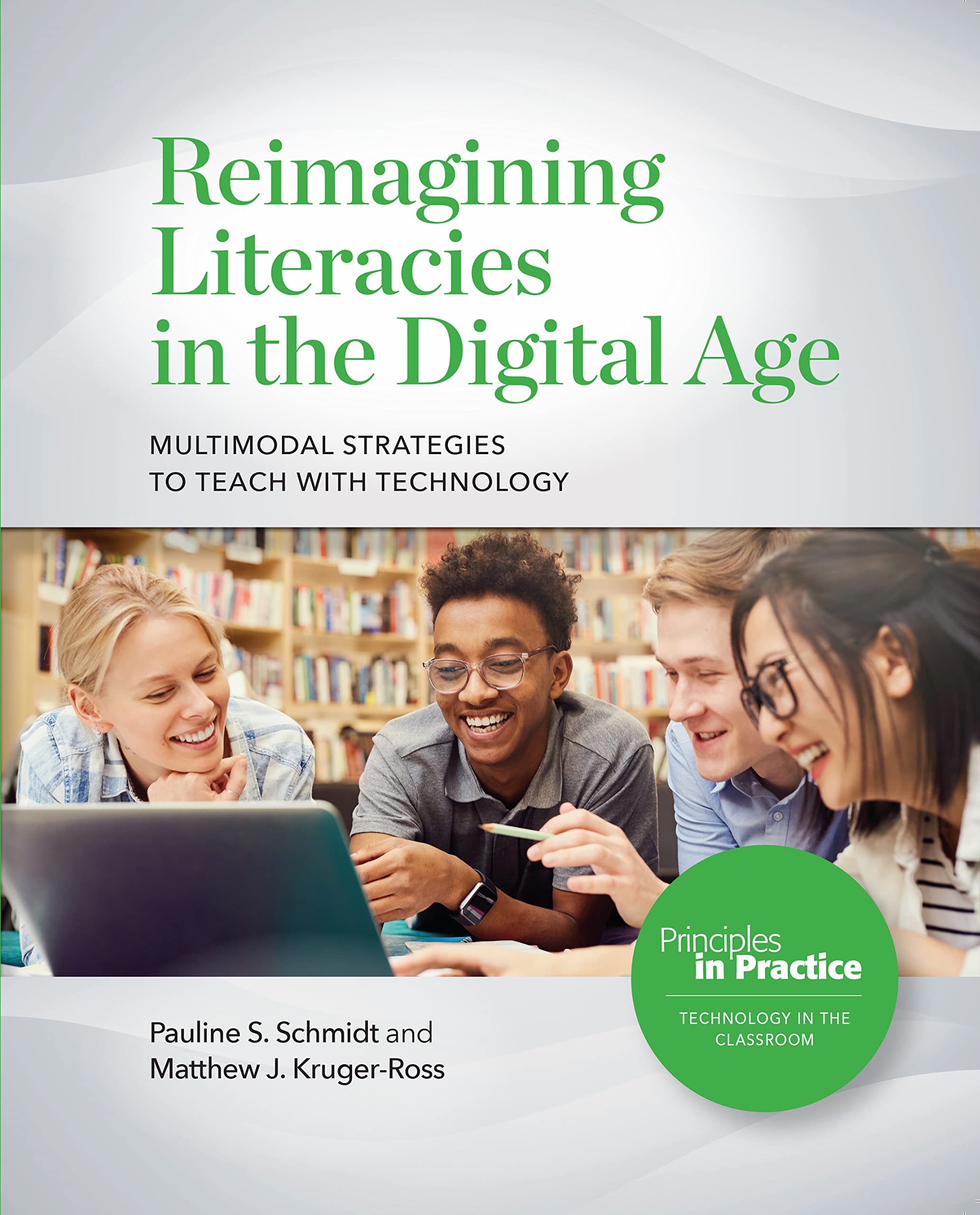 Reimagining Literacies in the Digital Age: Multimodal Strategies to Teach with Technology (Principles in Practice, 29)