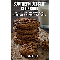 Southern Dessert Cookbook: Over 500 Old Fashioned, Classic & Timeless Desserts (Southern Cooking Recipes) Southern Dessert Cookbook: Over 500 Old Fashioned, Classic & Timeless Desserts (Southern Cooking Recipes) Kindle Paperback
