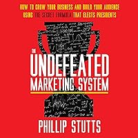 The Undefeated Marketing System: How to Grow Your Business and Build Your Audience Using the Secret Formula That Elects Presidents The Undefeated Marketing System: How to Grow Your Business and Build Your Audience Using the Secret Formula That Elects Presidents Audible Audiobook Paperback Kindle Hardcover