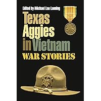 Texas Aggies in Vietnam: War Stories (Williams-Ford Texas A&M University Military History Series Book 152) Texas Aggies in Vietnam: War Stories (Williams-Ford Texas A&M University Military History Series Book 152) Kindle Hardcover