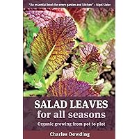 Salad Leaves For All Seasons: Organic Growing from Pot to Plot Salad Leaves For All Seasons: Organic Growing from Pot to Plot Paperback
