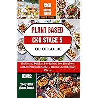 PLANT BASED CKD STAGE 5 COOKBOOK: Healthy and Delicious Low Sodium, Low Phosphorus and Low Potassium Recipes to Reverse Chronic Kidney Disease PLANT BASED CKD STAGE 5 COOKBOOK: Healthy and Delicious Low Sodium, Low Phosphorus and Low Potassium Recipes to Reverse Chronic Kidney Disease Kindle Hardcover Paperback