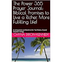 The Power 365 Prayer Journal: Biblical Promises to Live a Richer, More Fulfilling Life!: A companion workbook to the 