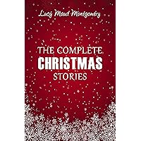 Lucy Maud Montgomery: The Complete Christmas Stories Lucy Maud Montgomery: The Complete Christmas Stories Kindle Audible Audiobook Hardcover Paperback