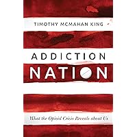 Addiction Nation: What the Opioid Crisis Reveals about Us Addiction Nation: What the Opioid Crisis Reveals about Us Paperback Audible Audiobook Kindle Hardcover
