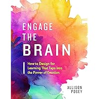 Engage the Brain: How to Design for Learning That Taps into the Power of Emotion
