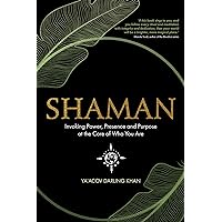 Shaman: Invoking Power, Presence and Purpose at the Core of Who You Are Shaman: Invoking Power, Presence and Purpose at the Core of Who You Are Kindle Audible Audiobook Paperback