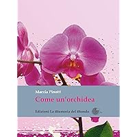 Come un'orchidea: Come ho sconfitto due volte il cancro (Italian Edition) Come un'orchidea: Come ho sconfitto due volte il cancro (Italian Edition) Kindle Paperback