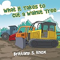 What It Takes to Cut a Walnut Tree What It Takes to Cut a Walnut Tree Kindle Paperback
