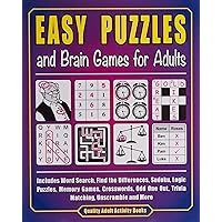 Easy Puzzles and Brain Games for Adults: Includes Word Search, Find the Differences, Sudoku, Logic Puzzles, Memory Games, Crosswords, Odd One Out, Trivia Matching, Unscramble and More Easy Puzzles and Brain Games for Adults: Includes Word Search, Find the Differences, Sudoku, Logic Puzzles, Memory Games, Crosswords, Odd One Out, Trivia Matching, Unscramble and More Paperback