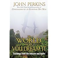 The World Is As You Dream It: Teachings from the Amazon and Andes The World Is As You Dream It: Teachings from the Amazon and Andes Kindle Paperback