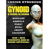 Gynoid: Duecento anni di donne artificiali (Italian Edition) Gynoid: Duecento anni di donne artificiali (Italian Edition) Kindle