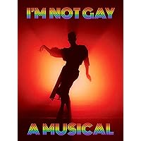 I'm Not Gay A Musical