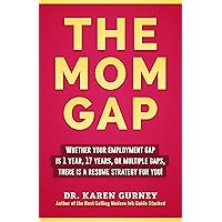 The Mom Gap: Resume Strategies for Stay at Home Moms The Mom Gap: Resume Strategies for Stay at Home Moms Kindle