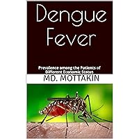 Dengue Fever: Prevalence among the Patients of Different Economic Status Dengue Fever: Prevalence among the Patients of Different Economic Status Kindle Paperback