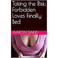 Taking the Risk: Forbidden Loves Finally Bed