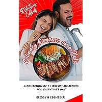 Culinary Romance on a Plate: A Collection of 10 Irresistible Recipes for Valentine's Day Culinary Romance on a Plate: A Collection of 10 Irresistible Recipes for Valentine's Day Kindle Paperback