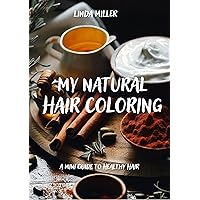 My natural hair coloring: A mini guide to healthy hair My natural hair coloring: A mini guide to healthy hair Kindle Paperback