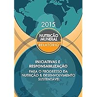 Relatório sobre a nutrição mundial 2015: Iniciativas e responsabilização para o progresso da nutrição e desenvolvimento sustentável (Portuguese Edition)