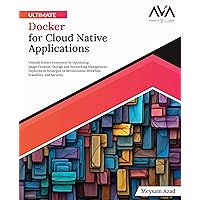 Ultimate Docker for Cloud Native Applications: Unleash Docker Ecosystem by Optimizing Image Creation, Storage and Networking Management, Deployment ... Scalability, and Security (English Edition) Ultimate Docker for Cloud Native Applications: Unleash Docker Ecosystem by Optimizing Image Creation, Storage and Networking Management, Deployment ... Scalability, and Security (English Edition) Paperback Kindle