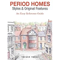 Period Homes - Styles & Original Features: An Easy Reference Guide (Britain's Architectural History) Period Homes - Styles & Original Features: An Easy Reference Guide (Britain's Architectural History) Kindle Paperback