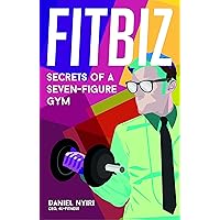 FITBIZ: Secrets of a Seven-Figure Gym FITBIZ: Secrets of a Seven-Figure Gym Kindle Audible Audiobook Paperback