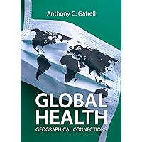 Global Health: Geographical Connections (Agenda Human Geographies) Global Health: Geographical Connections (Agenda Human Geographies) Kindle Hardcover Paperback