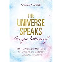 The Universe Speaks, Are You Listening?: 111 High-Vibrational Oracle Messages on Love, Healing, and Existence to Unlock Your Inner Light The Universe Speaks, Are You Listening?: 111 High-Vibrational Oracle Messages on Love, Healing, and Existence to Unlock Your Inner Light Kindle Paperback
