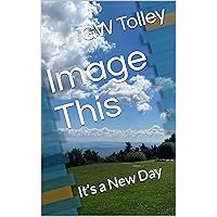Image This: It’s a New Day Image This: It’s a New Day Kindle Paperback