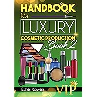 HAND BOOK FOR LUXURY COSMETIC PRODUCTIONS VIP - BOOK 2: FORMULAS OF LUXURY COSMETICS FOR INDUSTRIAL PRODUCTION