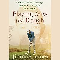 Playing from the Rough: A Personal Journey through America's 100 Greatest Golf Courses Playing from the Rough: A Personal Journey through America's 100 Greatest Golf Courses Hardcover Kindle Audible Audiobook Audio CD