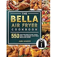 The BELLA Air Fryer Cookbook: 550 Easy Recipes to Fry, Bake, Grill, and Roast with Your BELLA Air Fryer The BELLA Air Fryer Cookbook: 550 Easy Recipes to Fry, Bake, Grill, and Roast with Your BELLA Air Fryer Hardcover Paperback