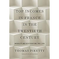 Top Incomes in France in the Twentieth Century: Inequality and Redistribution, 1901–1998 Top Incomes in France in the Twentieth Century: Inequality and Redistribution, 1901–1998 Kindle Hardcover