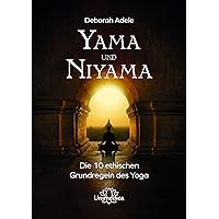 Yama und Niyama: Die 10 ethischen Grundregeln des Yoga Yama und Niyama: Die 10 ethischen Grundregeln des Yoga Paperback Kindle Edition