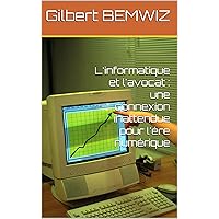 L'informatique et l'avocat : une connexion inattendue pour l'ère numérique (French Edition) L'informatique et l'avocat : une connexion inattendue pour l'ère numérique (French Edition) Kindle Paperback