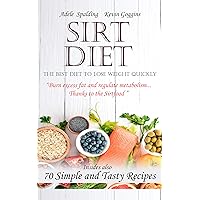 Sirt Diet: The Best Diet To Lose Weight Quickly, Burn Excess Fat And Regulate Metabolism...Thanks To The SirtFood. Insides Also,70 Simple and Tasty Recipes Sirt Diet: The Best Diet To Lose Weight Quickly, Burn Excess Fat And Regulate Metabolism...Thanks To The SirtFood. Insides Also,70 Simple and Tasty Recipes Kindle Paperback