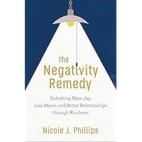 The Negativity Remedy: Unlocking More Joy, Less Stress, and Better Relationships through Kindness The Negativity Remedy: Unlocking More Joy, Less Stress, and Better Relationships through Kindness Kindle Paperback Audible Audiobook Audio CD