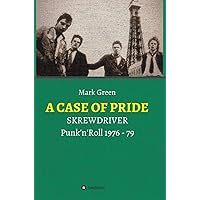 A Case of Pride: SKREWDRIVER - Punk'n'Roll 1976 - 79 (German Edition) A Case of Pride: SKREWDRIVER - Punk'n'Roll 1976 - 79 (German Edition) Hardcover