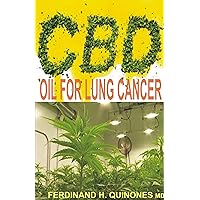 CBD OIL FOR LUNG CANCER: All you need to know about Using cbd oil to treat lung cancer (The Leading Cause of Cancer Death) CBD OIL FOR LUNG CANCER: All you need to know about Using cbd oil to treat lung cancer (The Leading Cause of Cancer Death) Kindle Paperback
