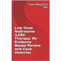 Low Dose Naltrexone (LDN) Therapy: An Evidence Based Review and Case Histories Low Dose Naltrexone (LDN) Therapy: An Evidence Based Review and Case Histories Kindle Paperback