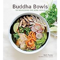 Buddha Bowls: 100 Nourishing One-Bowl Meals [A Cookbook] Buddha Bowls: 100 Nourishing One-Bowl Meals [A Cookbook] Kindle Hardcover Paperback