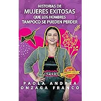 Historias de Mujeres Exitosas Que Los Hombres Tampoco Se Pueden Perder (Spanish Edition) Historias de Mujeres Exitosas Que Los Hombres Tampoco Se Pueden Perder (Spanish Edition) Kindle Paperback