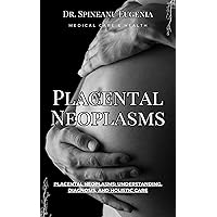 Placental Neoplasms: Understanding, Diagnosis, and Holistic Care (Medical care and health) Placental Neoplasms: Understanding, Diagnosis, and Holistic Care (Medical care and health) Kindle Paperback